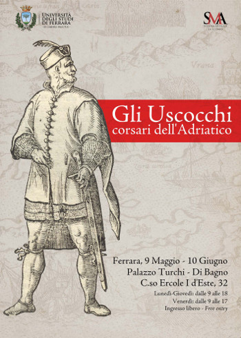 Gli Uscocchi corsari dell'Adriatico - Ferrara, 9 Maggio - 10 Giugno